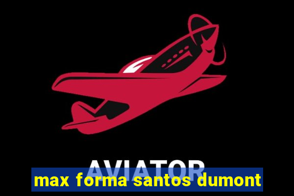 max forma santos dumont